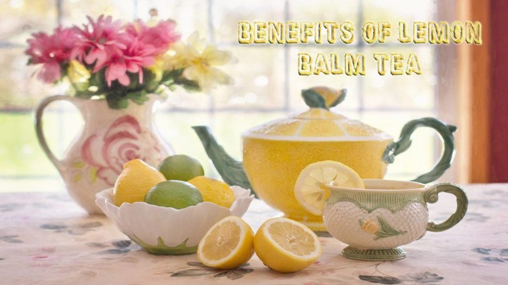 Benefits Of Lemon Balm Tea