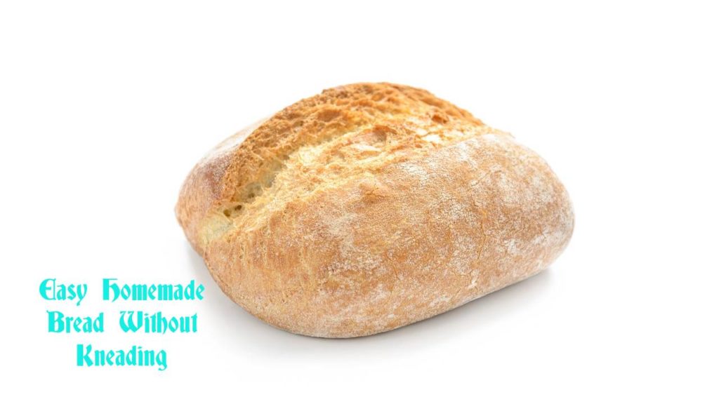 Easy Homemade Bread Without Kneading