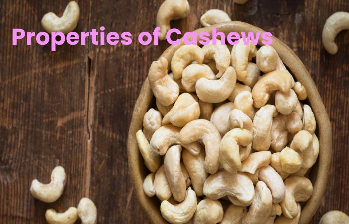 Properties of Cashews